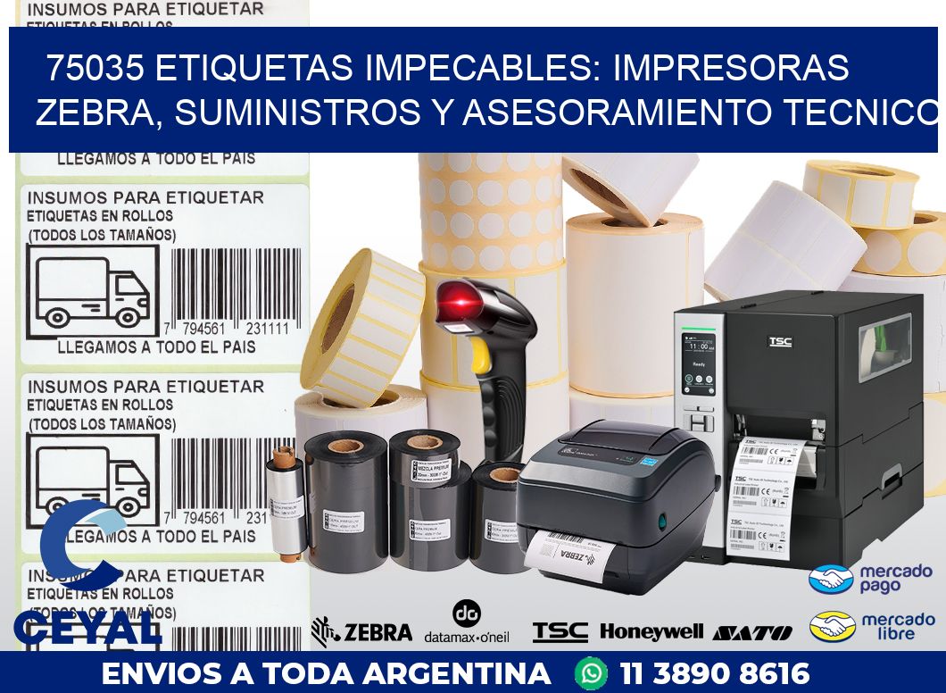 75035 ETIQUETAS IMPECABLES: IMPRESORAS ZEBRA, SUMINISTROS Y ASESORAMIENTO TECNICO