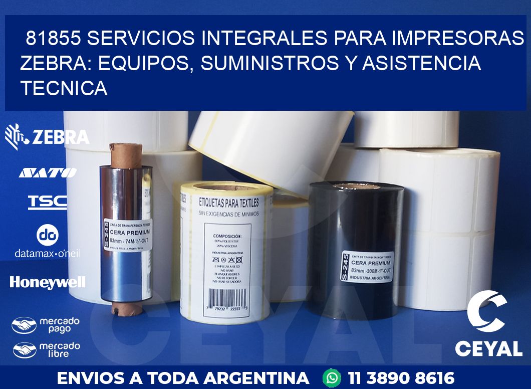 81855 SERVICIOS INTEGRALES PARA IMPRESORAS ZEBRA: EQUIPOS, SUMINISTROS Y ASISTENCIA TECNICA