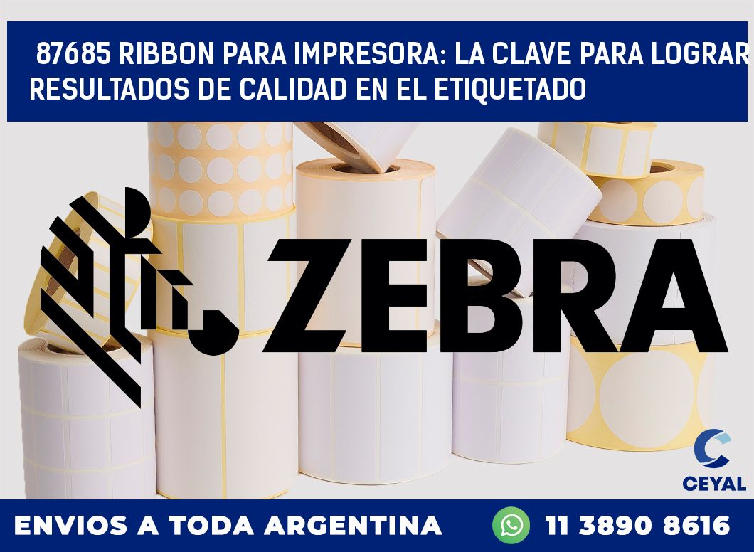 87685 RIBBON PARA IMPRESORA: LA CLAVE PARA LOGRAR RESULTADOS DE CALIDAD EN EL ETIQUETADO