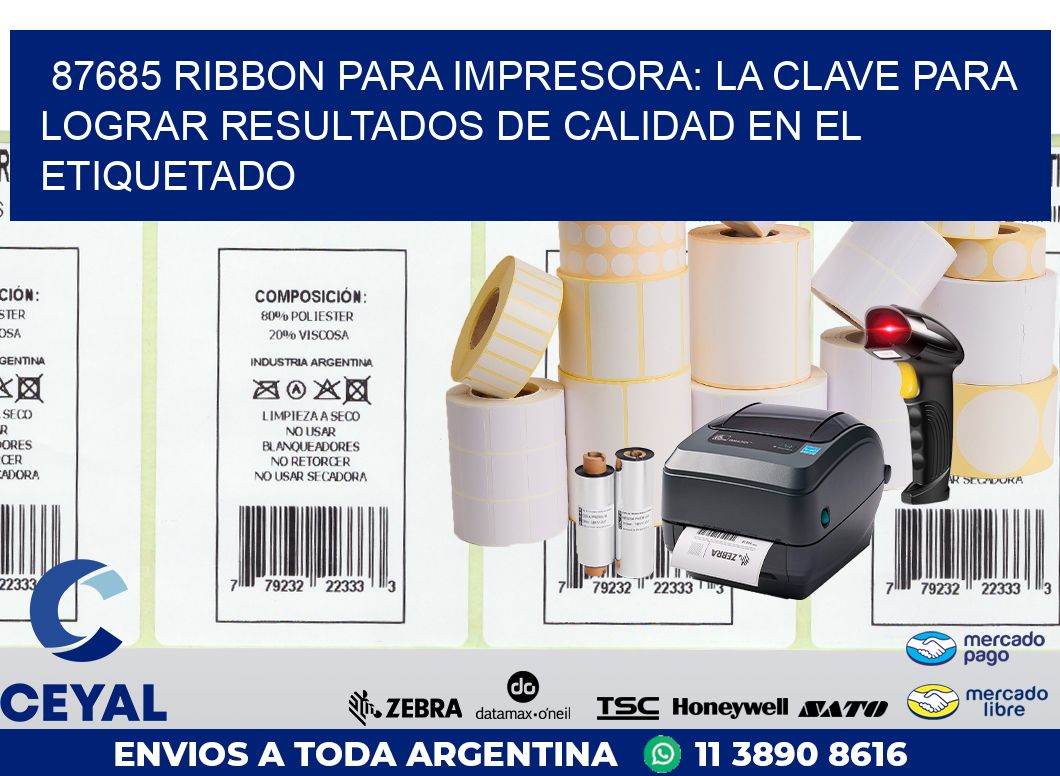 87685 RIBBON PARA IMPRESORA: LA CLAVE PARA LOGRAR RESULTADOS DE CALIDAD EN EL ETIQUETADO