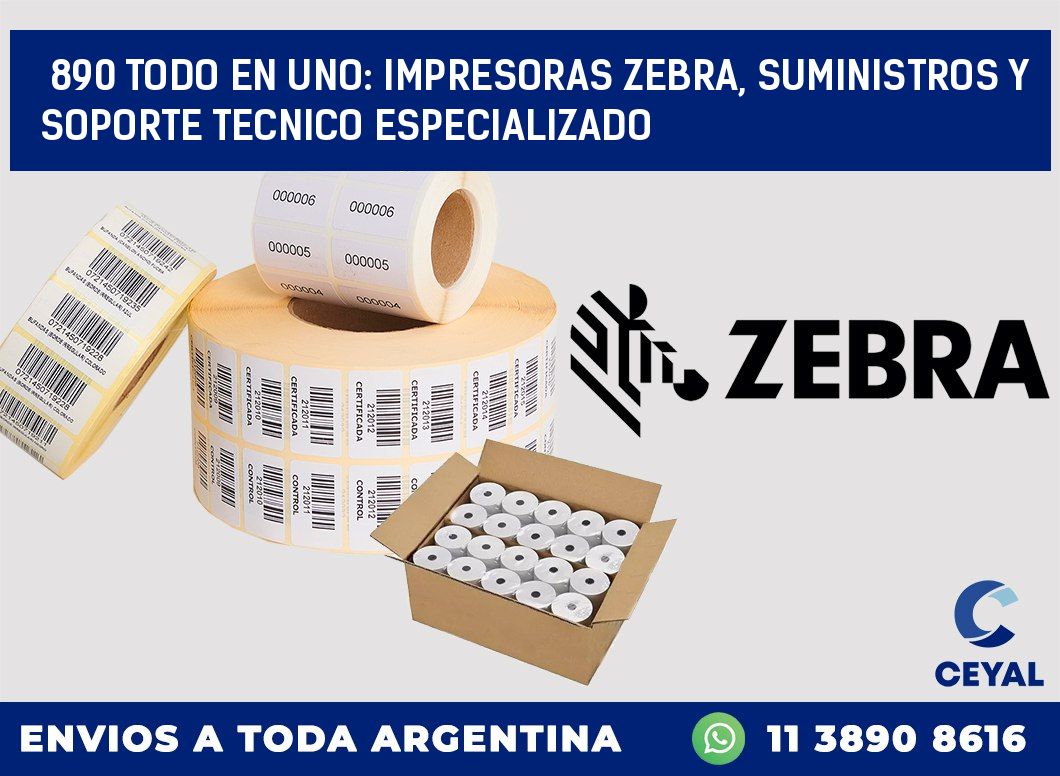 890 TODO EN UNO: IMPRESORAS ZEBRA, SUMINISTROS Y SOPORTE TECNICO ESPECIALIZADO