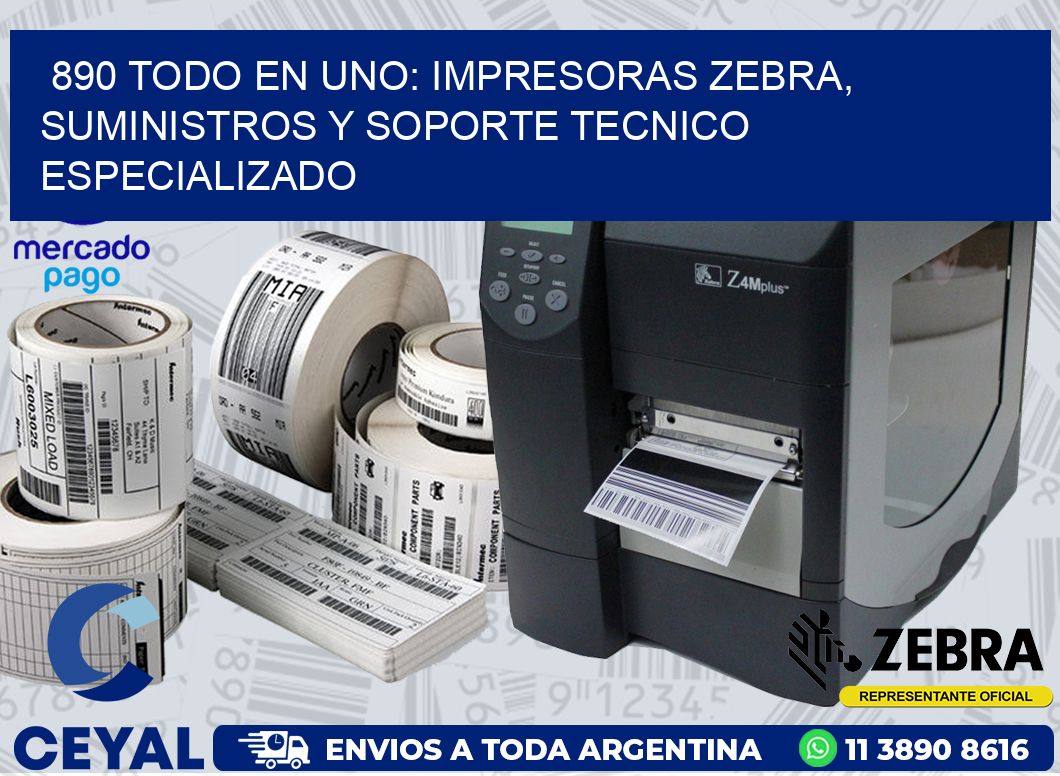890 TODO EN UNO: IMPRESORAS ZEBRA, SUMINISTROS Y SOPORTE TECNICO ESPECIALIZADO