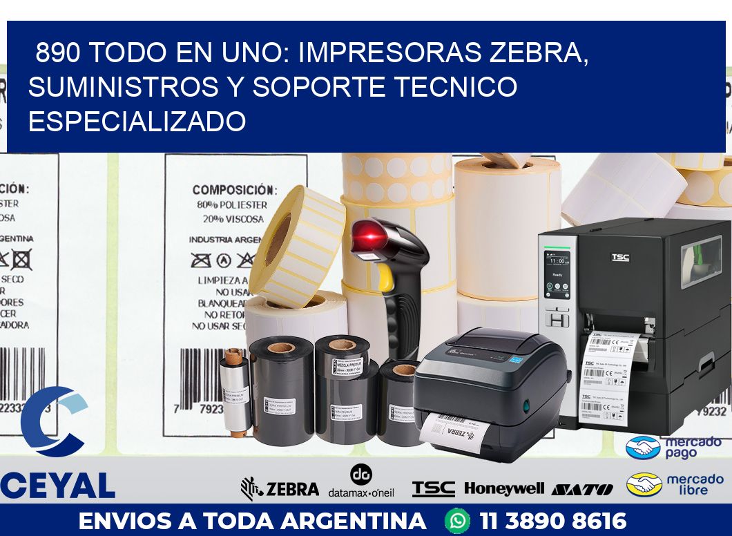 890 TODO EN UNO: IMPRESORAS ZEBRA, SUMINISTROS Y SOPORTE TECNICO ESPECIALIZADO