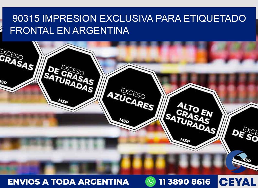 90315 IMPRESION EXCLUSIVA PARA ETIQUETADO FRONTAL EN ARGENTINA