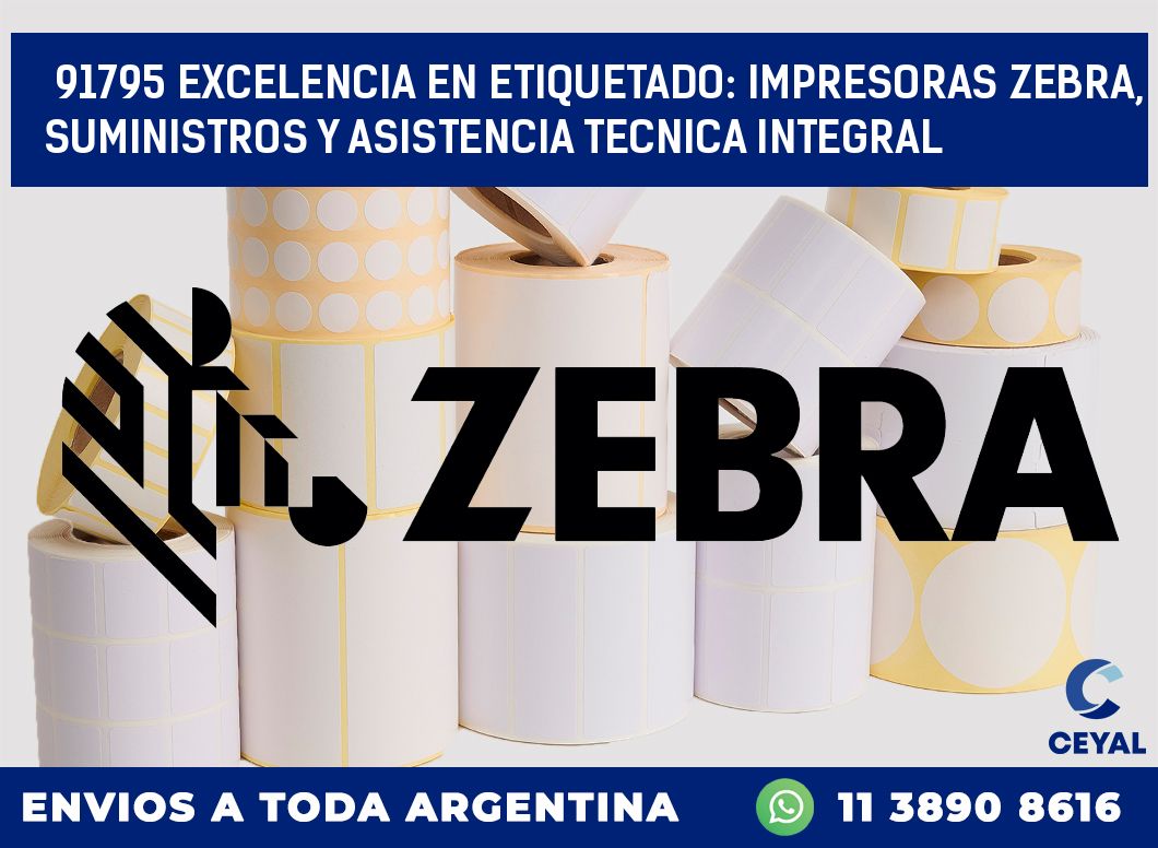 91795 EXCELENCIA EN ETIQUETADO: IMPRESORAS ZEBRA, SUMINISTROS Y ASISTENCIA TECNICA INTEGRAL