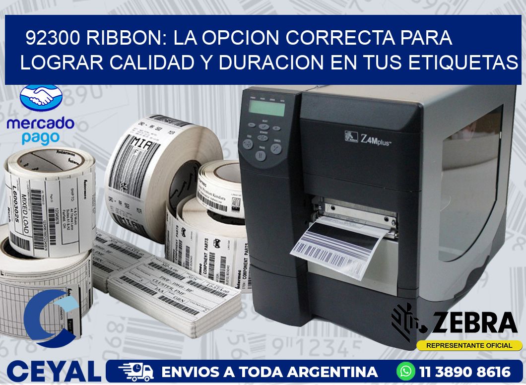 92300 RIBBON: LA OPCION CORRECTA PARA LOGRAR CALIDAD Y DURACION EN TUS ETIQUETAS