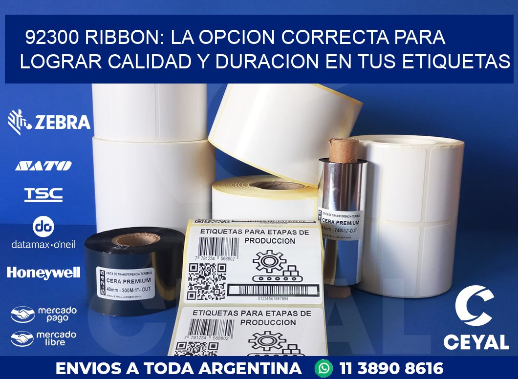 92300 RIBBON: LA OPCION CORRECTA PARA LOGRAR CALIDAD Y DURACION EN TUS ETIQUETAS