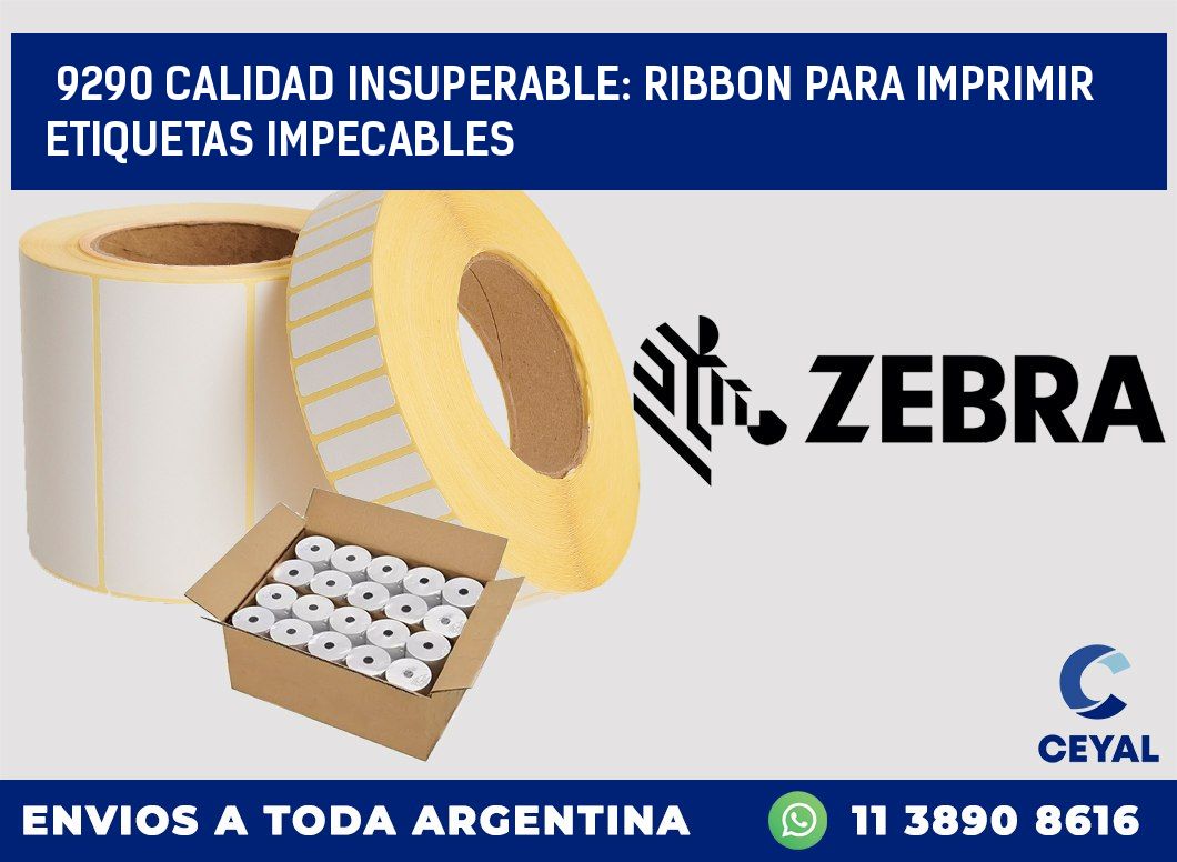 9290 CALIDAD INSUPERABLE: RIBBON PARA IMPRIMIR ETIQUETAS IMPECABLES