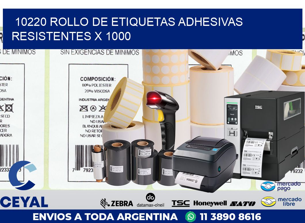 10220 ROLLO DE ETIQUETAS ADHESIVAS RESISTENTES X 1000
