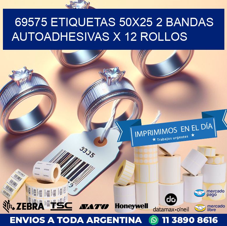 69575 ETIQUETAS 50X25 2 BANDAS AUTOADHESIVAS X 12 ROLLOS