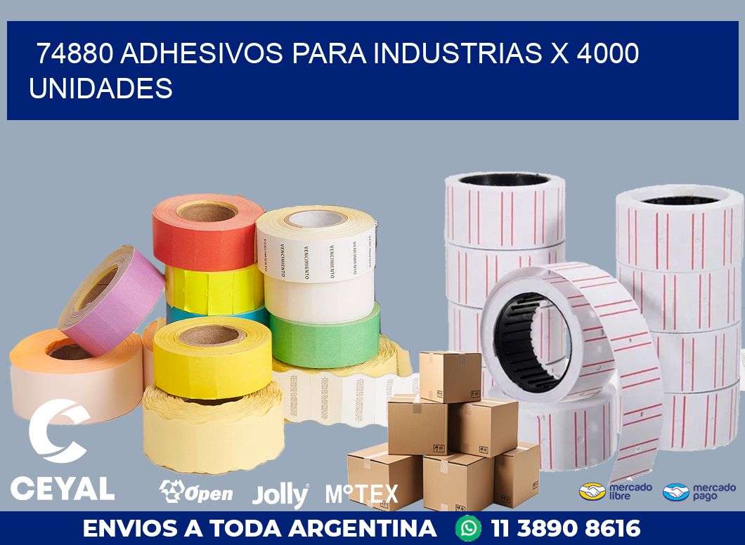 74880 ADHESIVOS PARA INDUSTRIAS X 4000 UNIDADES
