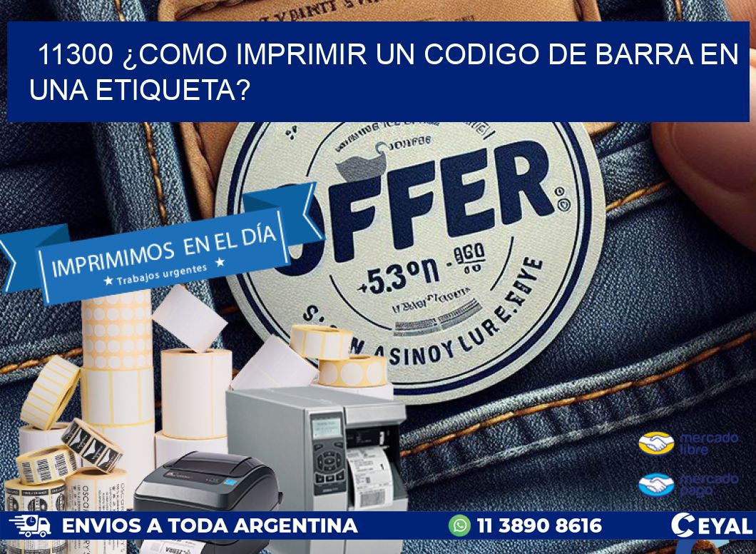 11300 ¿COMO IMPRIMIR UN CODIGO DE BARRA EN UNA ETIQUETA?