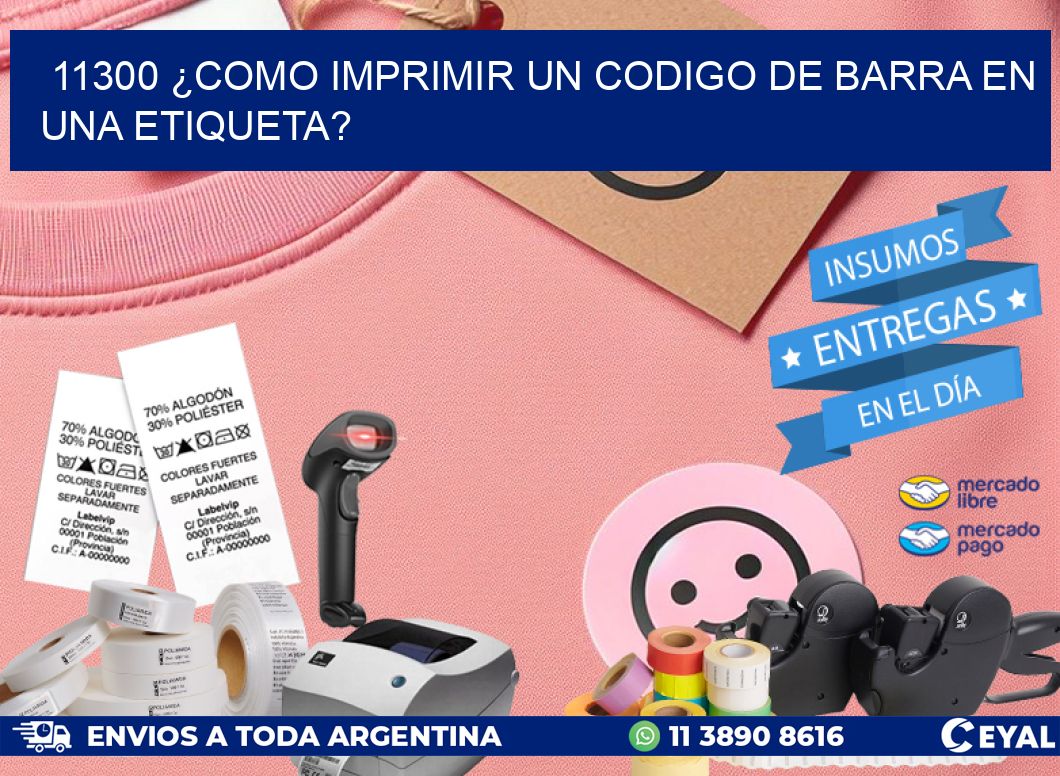 11300 ¿COMO IMPRIMIR UN CODIGO DE BARRA EN  UNA ETIQUETA?