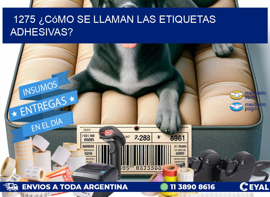 1275 ¿Cómo se llaman las etiquetas adhesivas?