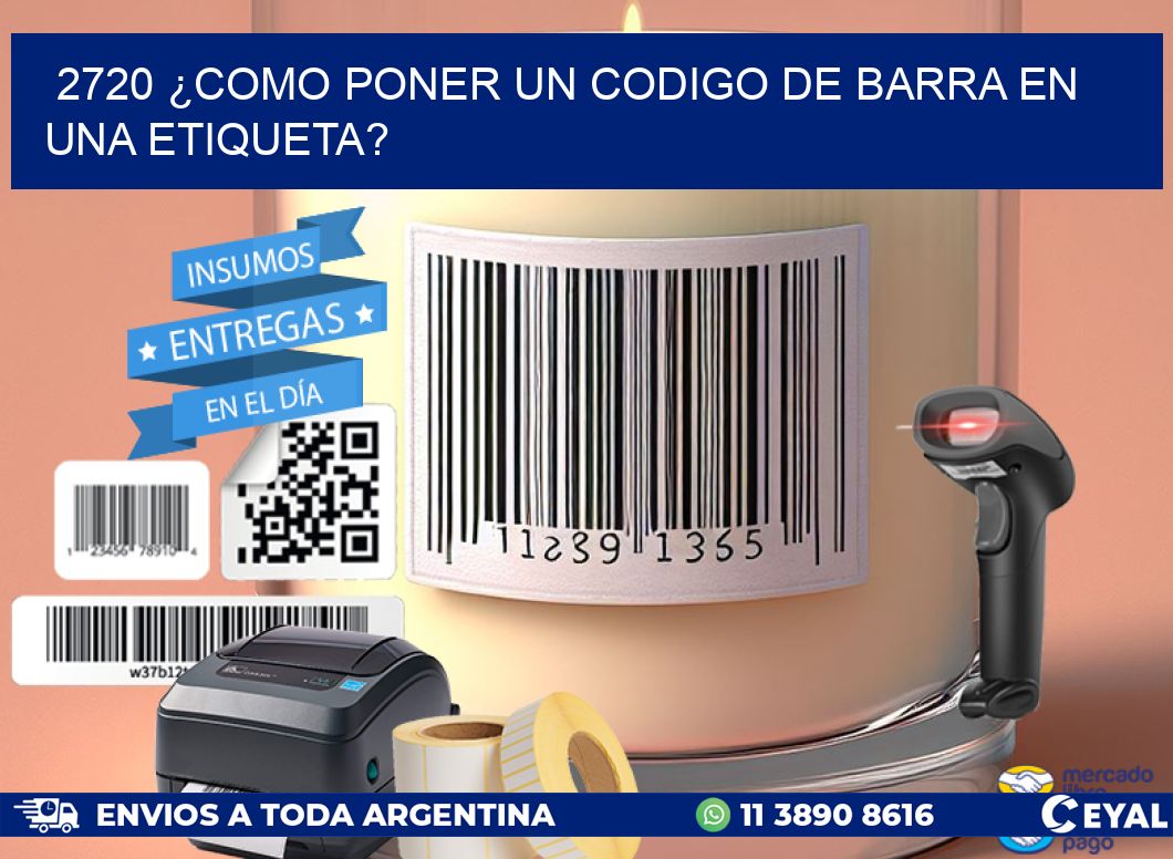 2720 ¿COMO PONER UN CODIGO DE BARRA EN UNA ETIQUETA?