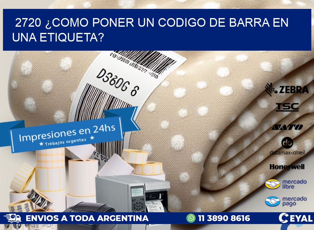 2720 ¿COMO PONER UN CODIGO DE BARRA EN UNA ETIQUETA?