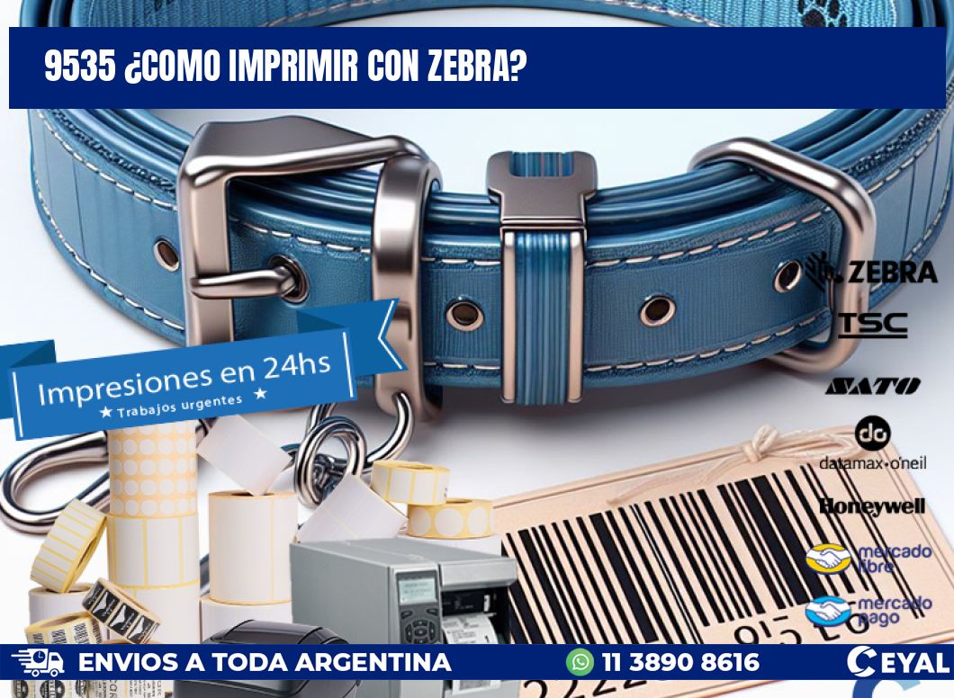 9535 ¿COMO IMPRIMIR CON ZEBRA?
