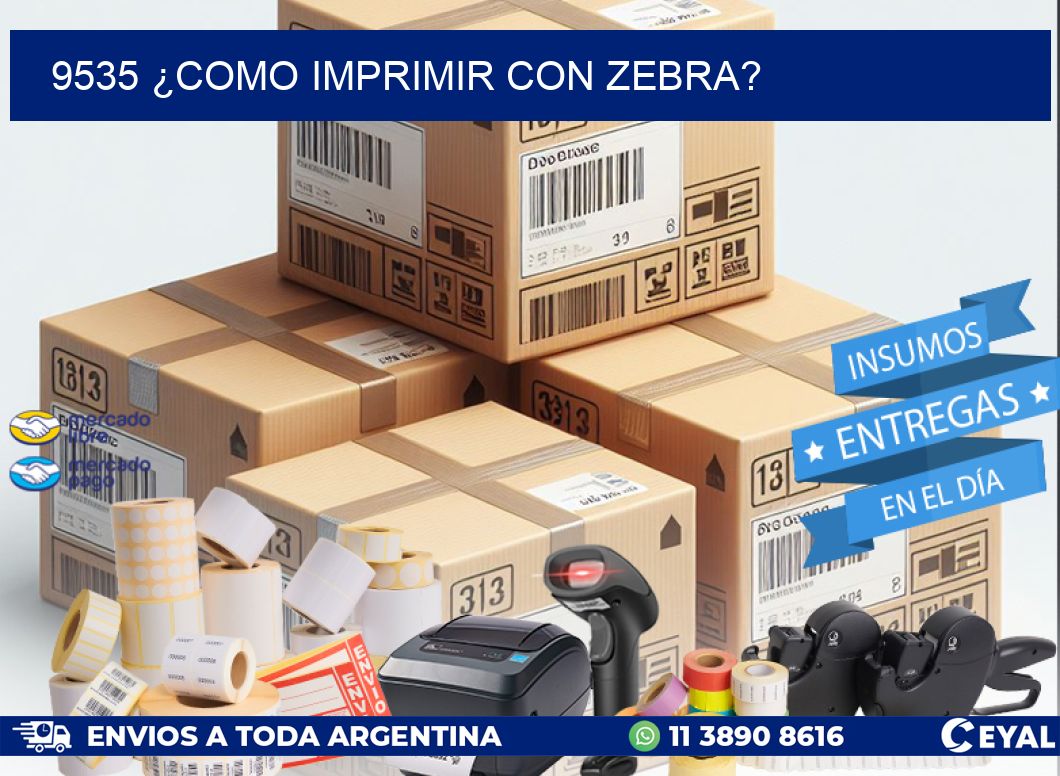 9535 ¿COMO IMPRIMIR CON ZEBRA?