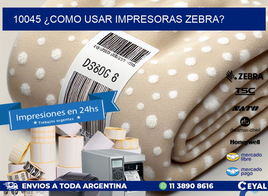 10045 ¿COMO USAR IMPRESORAS ZEBRA?