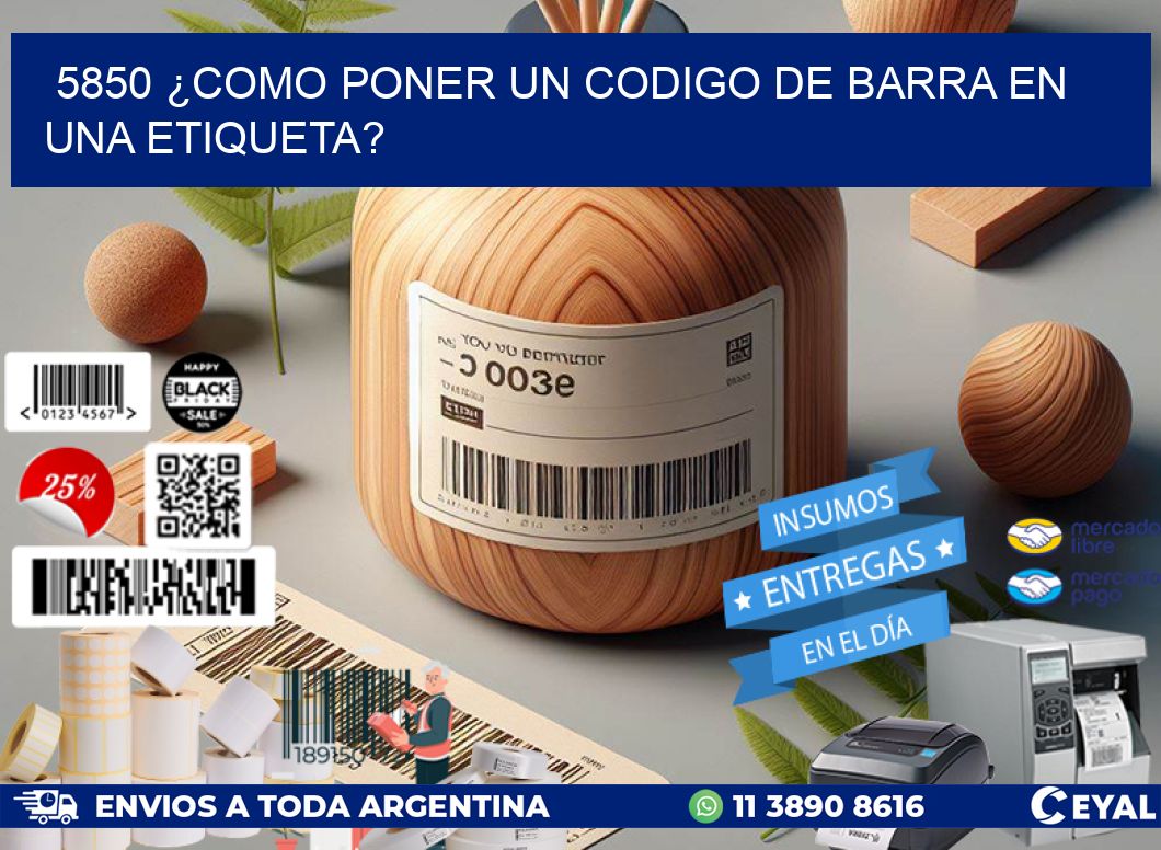 5850 ¿COMO PONER UN CODIGO DE BARRA EN UNA ETIQUETA?
