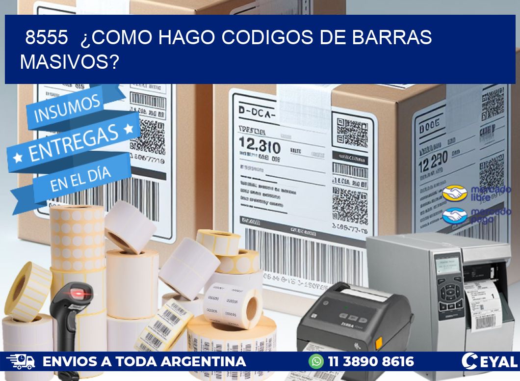 8555  ¿COMO HAGO CODIGOS DE BARRAS MASIVOS?