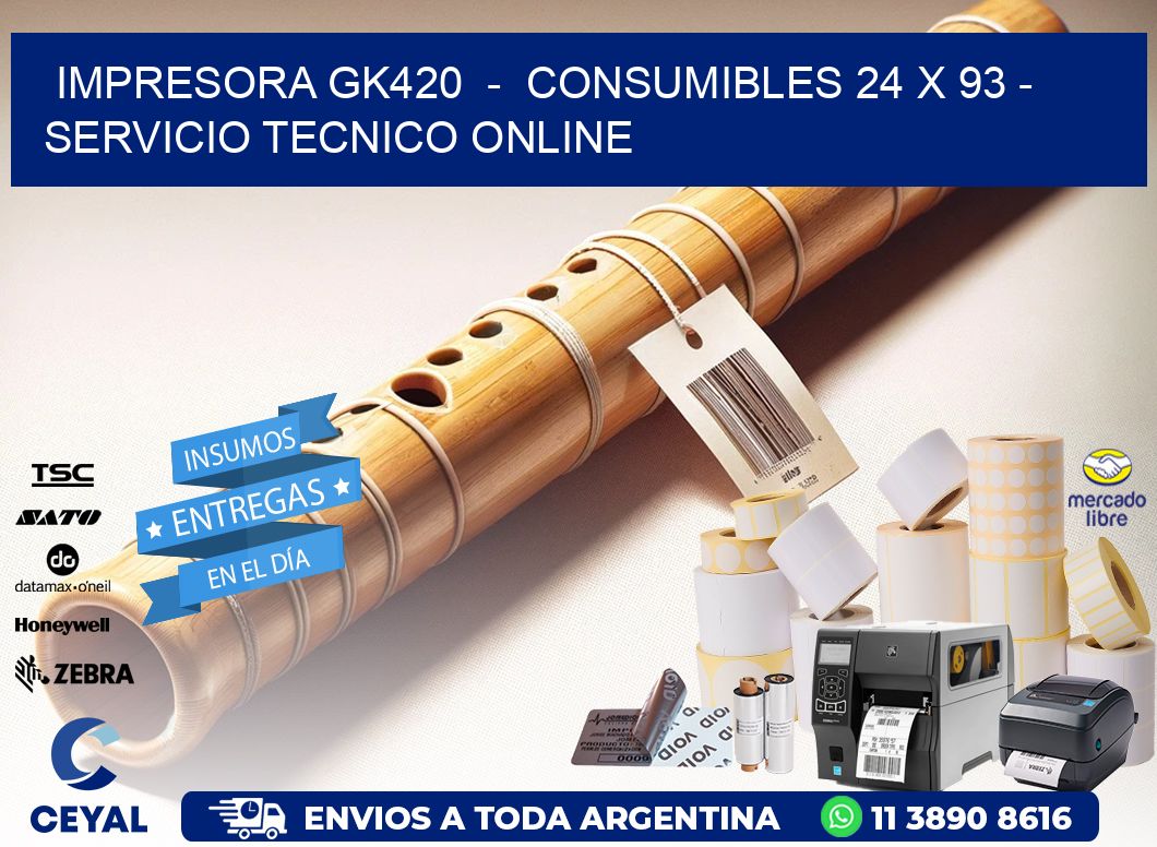 IMPRESORA GK420 - CONSUMIBLES 24 x 93 - SERVICIO TECNICO ONLINE