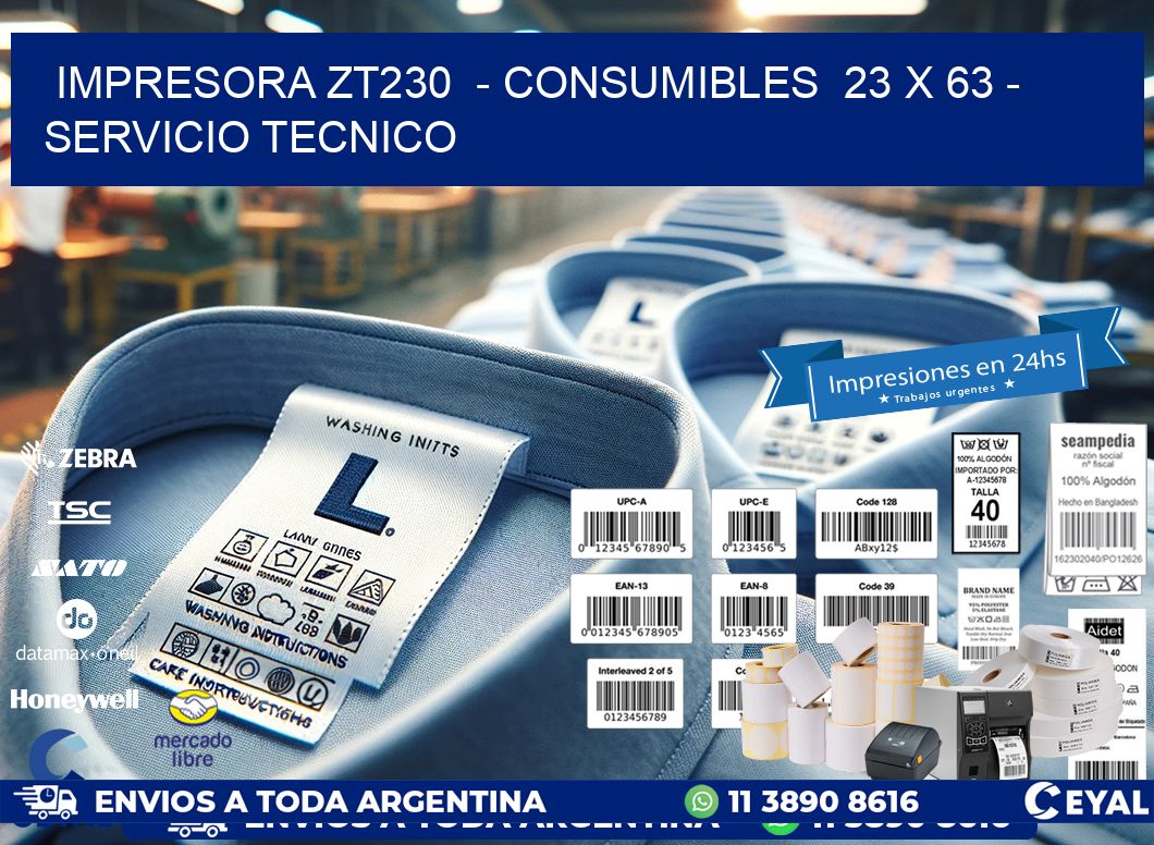 IMPRESORA ZT230  - CONSUMIBLES  23 x 63 - SERVICIO TECNICO