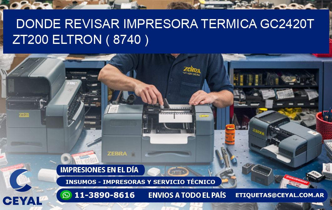 DONDE REVISAR IMPRESORA TERMICA GC2420T ZT200 ELTRON ( 8740 )