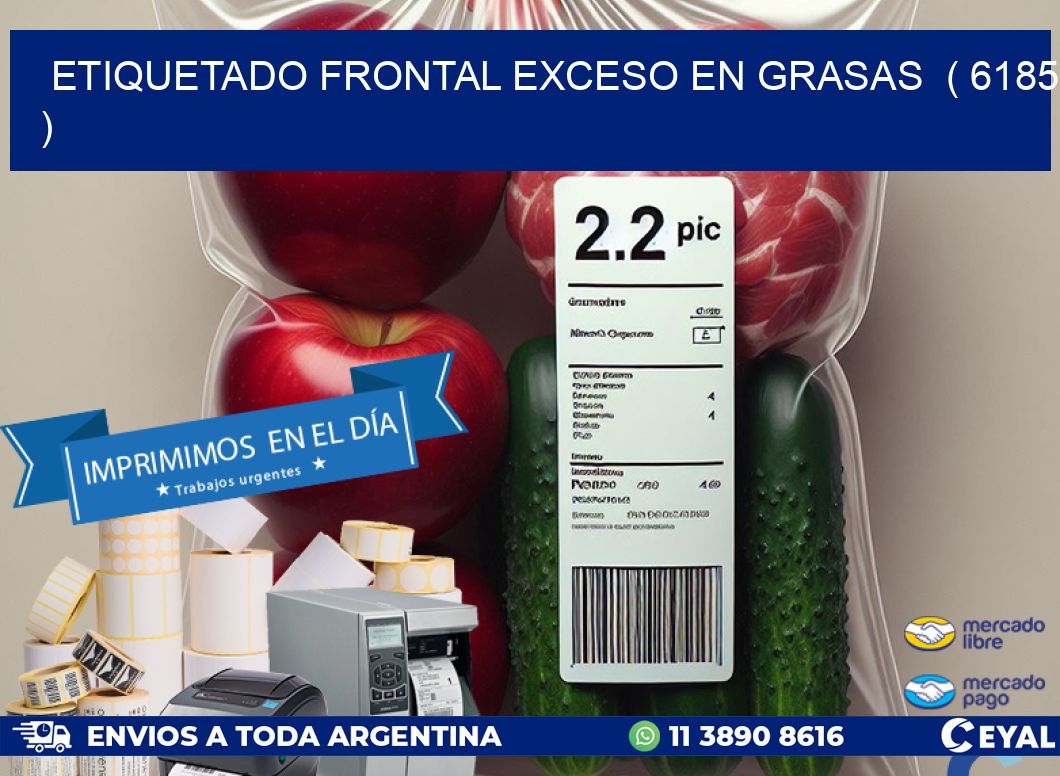 ETIQUETADO FRONTAL EXCESO EN GRASAS ( 6185 )
