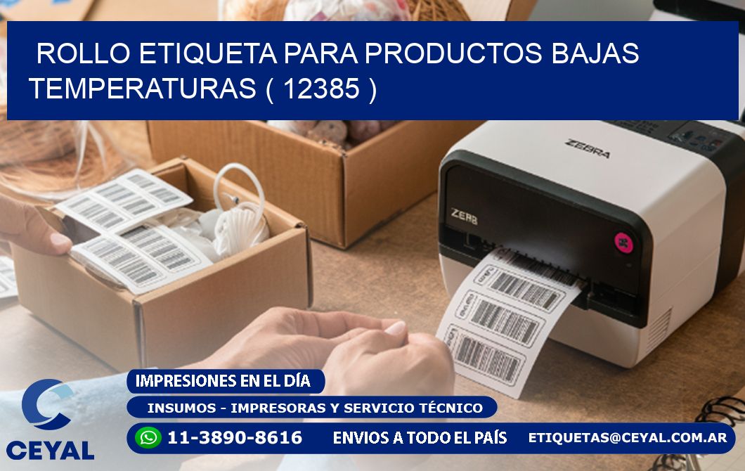 ROLLO ETIQUETA PARA PRODUCTOS BAJAS TEMPERATURAS ( 12385 )