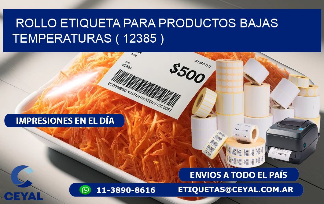 ROLLO ETIQUETA PARA PRODUCTOS BAJAS TEMPERATURAS ( 12385 )
