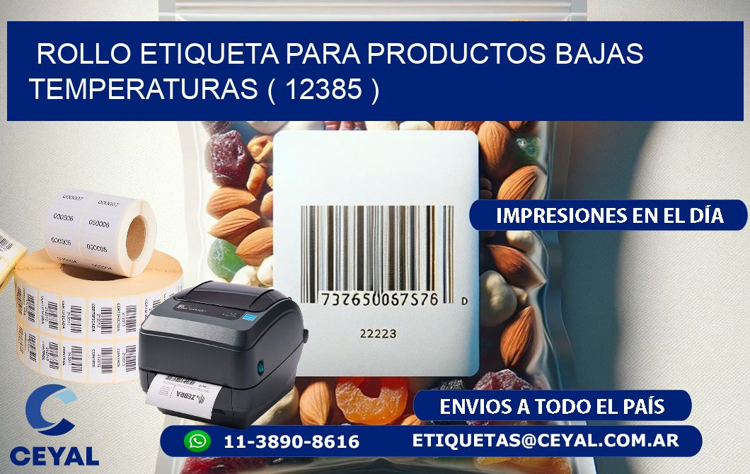 ROLLO ETIQUETA PARA PRODUCTOS BAJAS TEMPERATURAS ( 12385 )