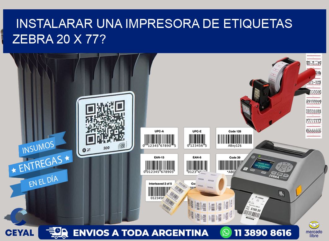 instalarar una Impresora de etiquetas Zebra 20 x 77?