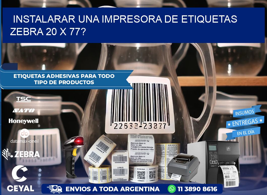 instalarar una Impresora de etiquetas Zebra 20 x 77?
