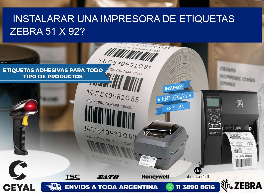 instalarar una Impresora de etiquetas Zebra 51 x 92?