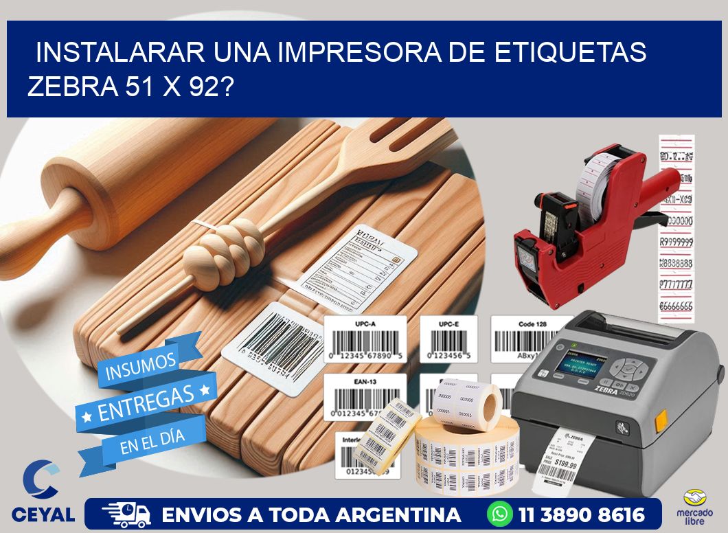 instalarar una Impresora de etiquetas Zebra 51 x 92?