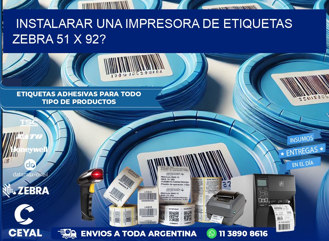 instalarar una Impresora de etiquetas Zebra 51 x 92?