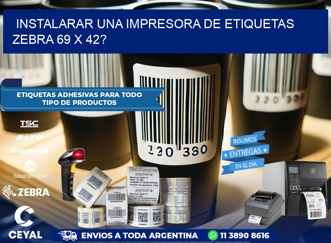 instalarar una Impresora de etiquetas Zebra 69 x 42?
