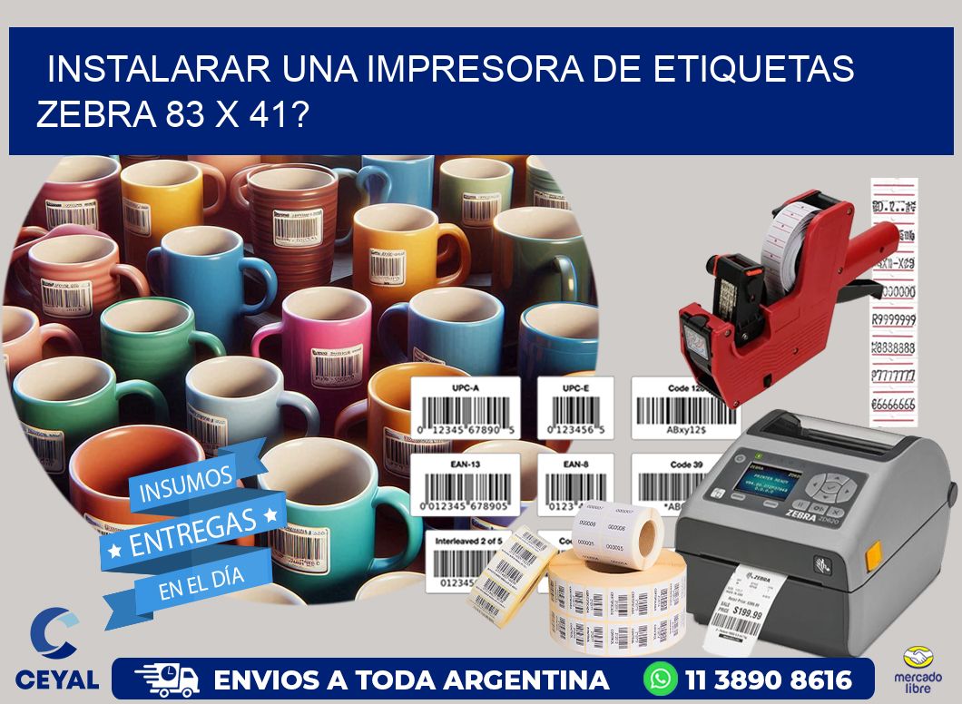 instalarar una Impresora de etiquetas Zebra 83 x 41?