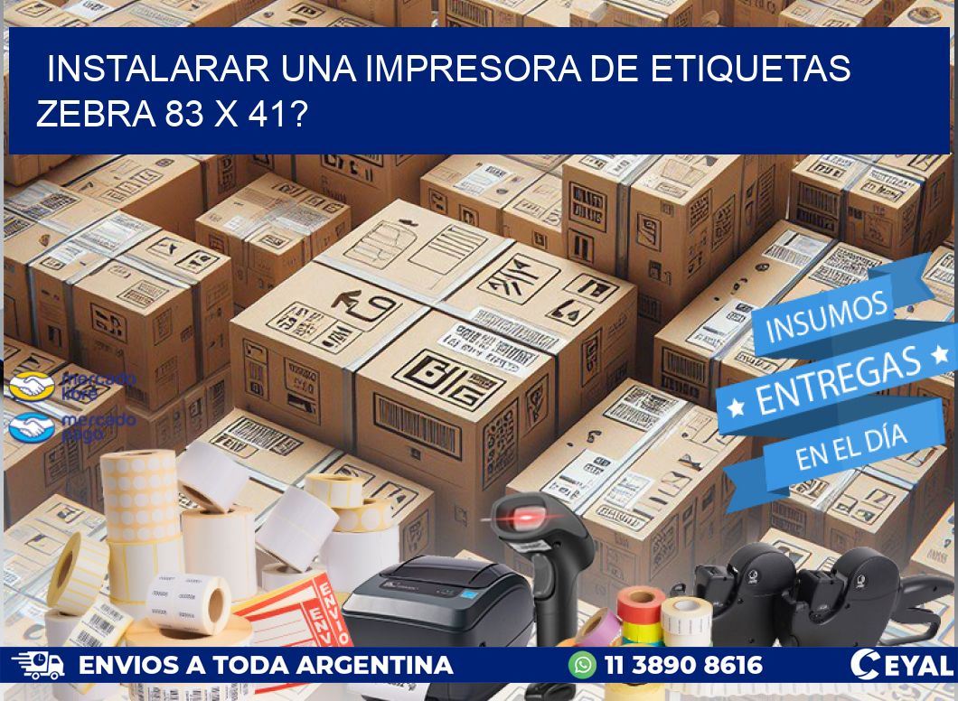 instalarar una Impresora de etiquetas Zebra 83 x 41?