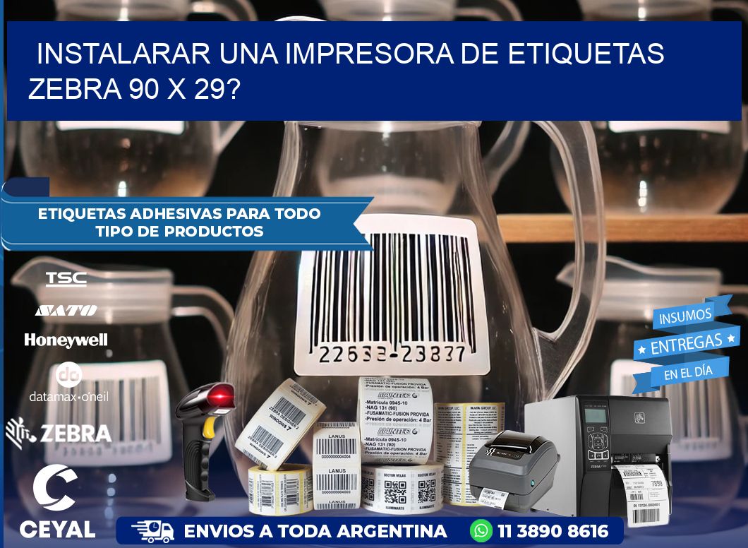instalarar una Impresora de etiquetas Zebra 90 x 29?