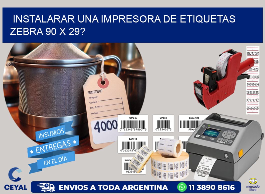 instalarar una Impresora de etiquetas Zebra 90 x 29?