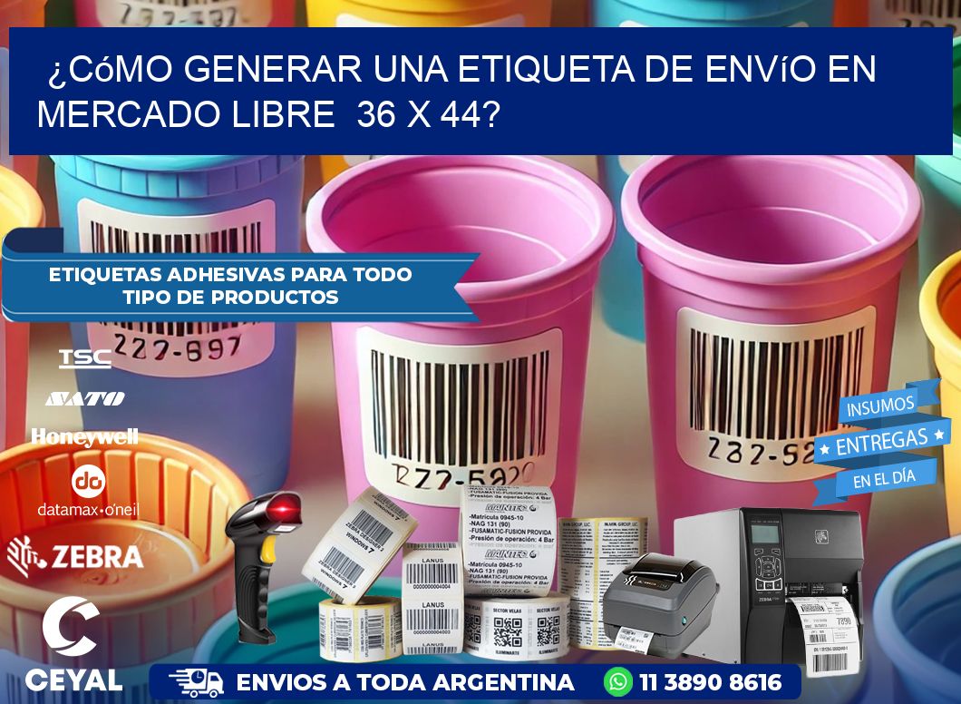 ¿Cómo generar una etiqueta de envío en Mercado Libre 36 x 44?