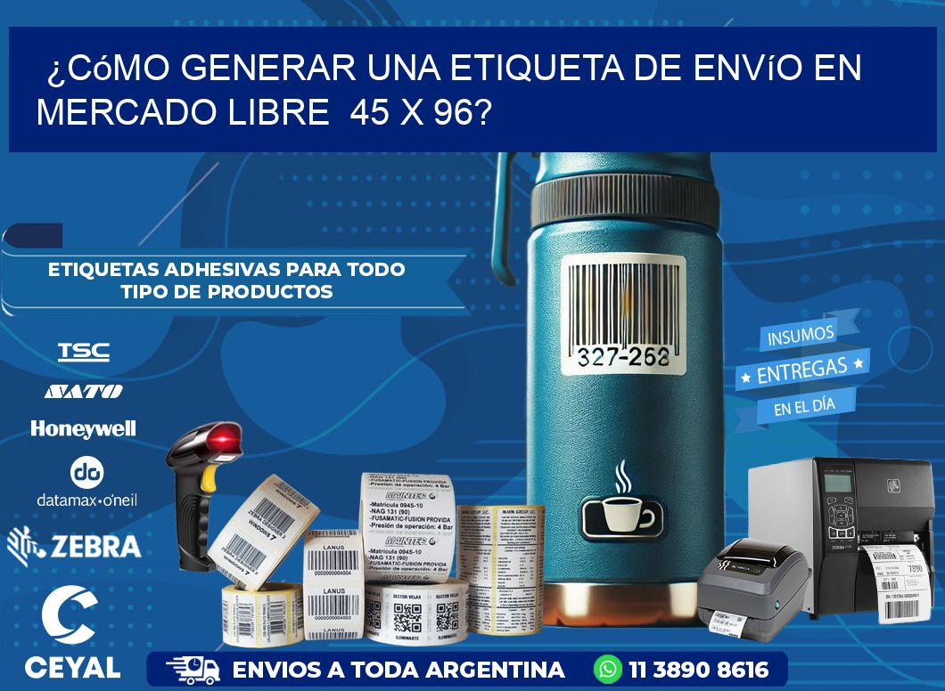 ¿Cómo generar una etiqueta de envío en Mercado Libre  45 x 96?
