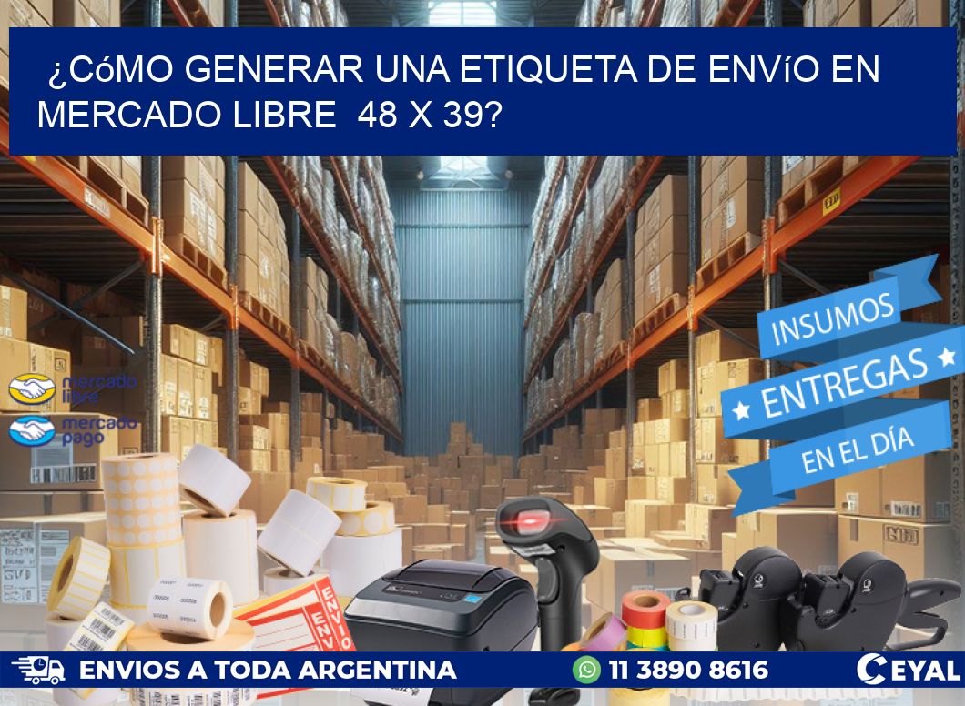 ¿Cómo generar una etiqueta de envío en Mercado Libre 48 x 39?