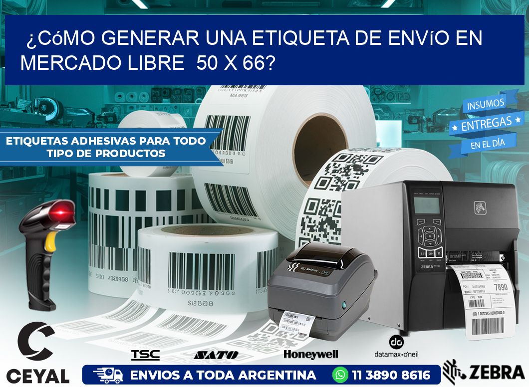 ¿Cómo generar una etiqueta de envío en Mercado Libre 50 x 66?