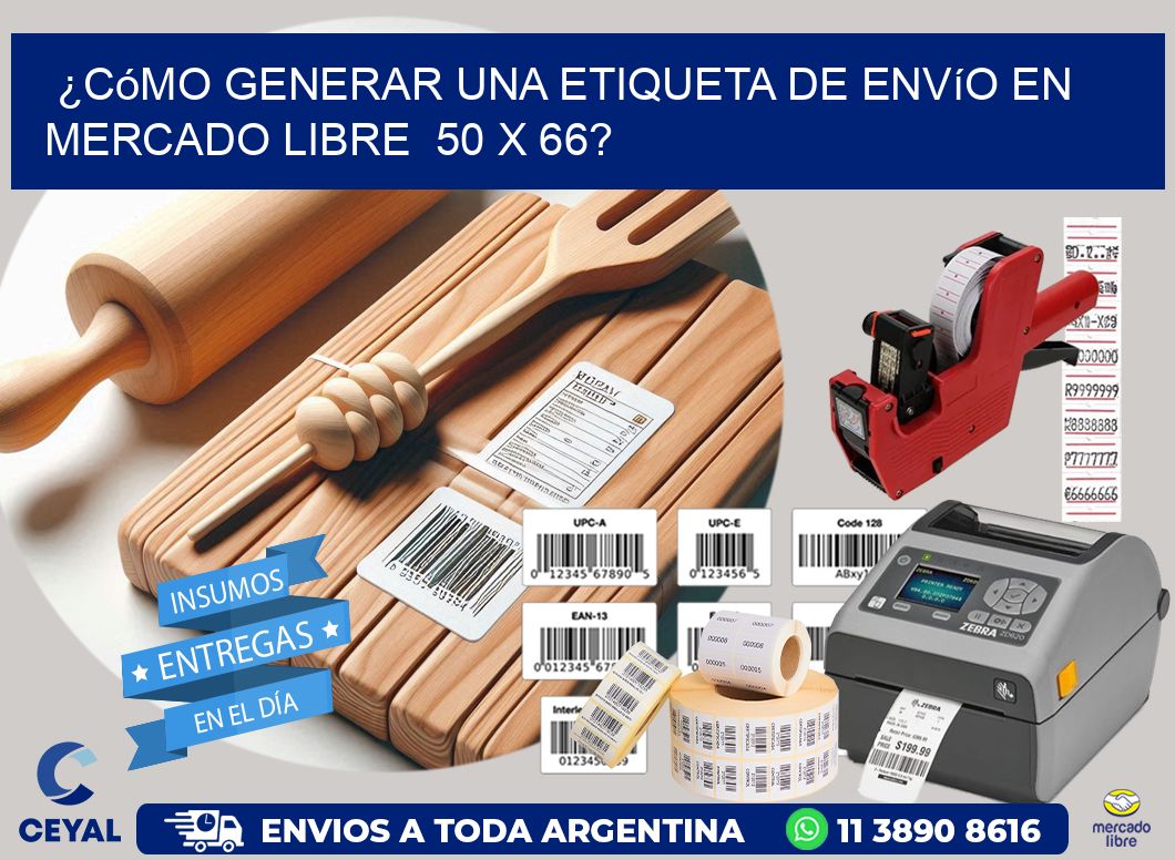 ¿Cómo generar una etiqueta de envío en Mercado Libre 50 x 66?