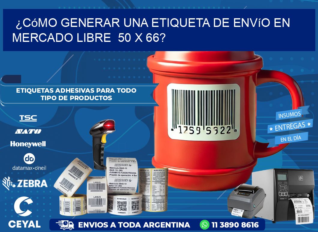 ¿Cómo generar una etiqueta de envío en Mercado Libre  50 x 66?