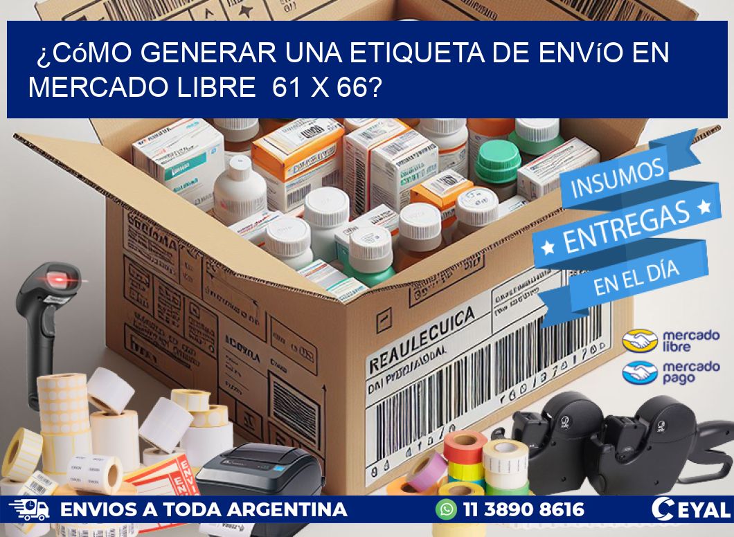 ¿Cómo generar una etiqueta de envío en Mercado Libre 61 x 66?