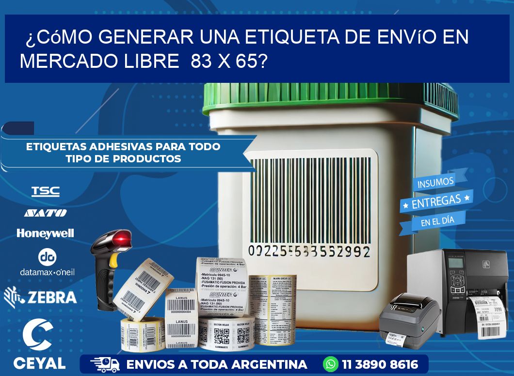 ¿Cómo generar una etiqueta de envío en Mercado Libre 83 x 65?